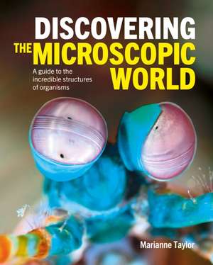 Discovering the Microscopic World de Marianne Taylor