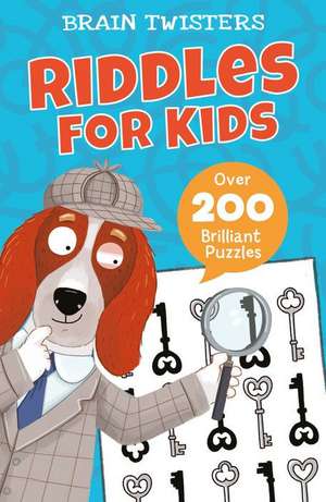 Brain Twisters: Riddles for Kids: Over 200 Brilliant Puzzles de Ivy Finnegan