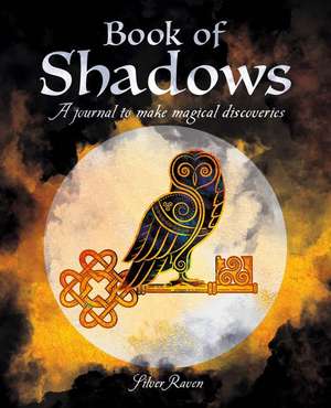 Book of Shadows: A Journal to Make Magical Discoveries de Silver Raven