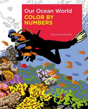 Our Ocean World Color by Numbers de David Woodroffe