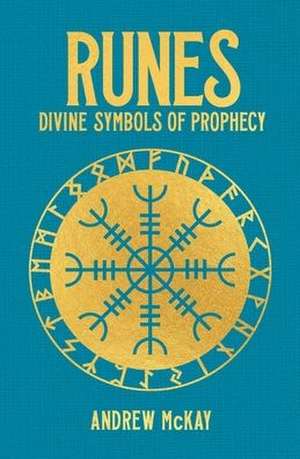 Runes: Divine Symbols of Prophecy de Andrew McKay