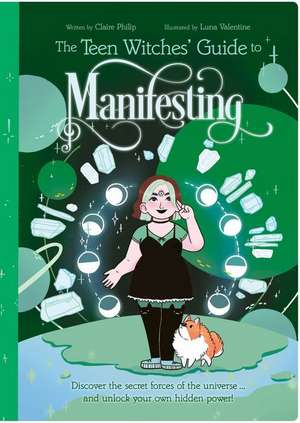 The Teen Witches' Guide to Manifesting de Claire Philip