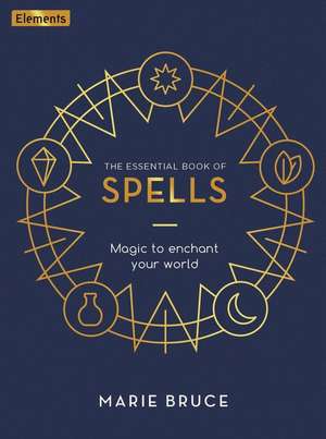 The Essential Book of Spells de Marie Bruce