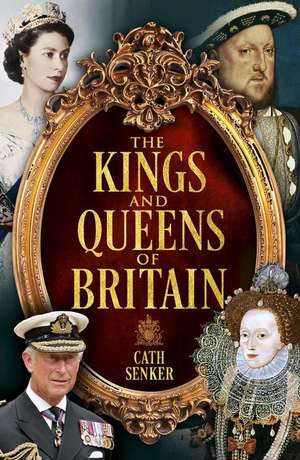 The Kings and Queens of Britain de Cath Senker