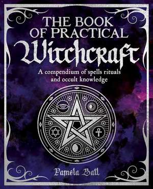 The Book of Practical Witchcraft de Pamela Ball