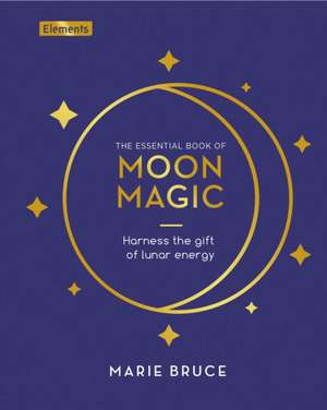 The Essential Book of Moon Magic de Marie Bruce