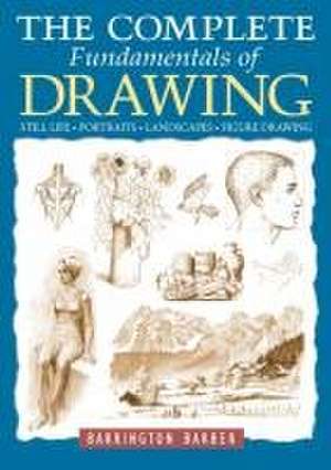 The Complete Fundamentals of Drawing de Barrington Barber