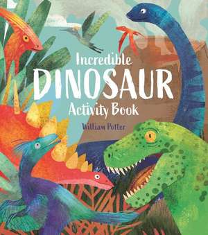 Incredible Dinosaur Activity Book de William Potter