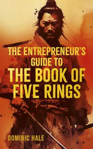 The Entrepreneur's Guide to the Book of Five Rings de Dominic Hale