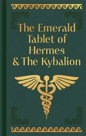 The Emerald Tablet of Hermes & The Kybalion de Hermes Trismegistus