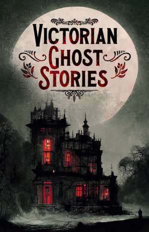 Victorian Ghost Stories de Joseph Sheridan Le Fanu