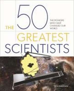 The 50 Greatest Scientists de Jon Balchin