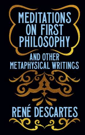 Meditations on First Philosophy and Other Metaphysical Writings de Rene Descartes