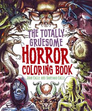 The Totally Gruesome Horror Coloring Book de Juan Calle