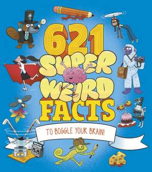 621 Super Weird Facts to Boggle Your Brain de William Potter