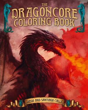 The Dragoncore Coloring Book de Juan Calle