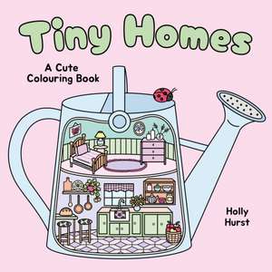 Tiny Homes Cute Colouring Book de Holly Hurst