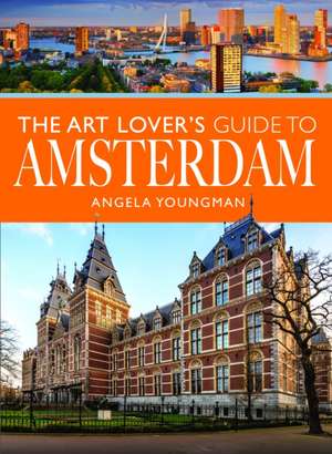 The Art Lover's Guide to Amsterdam de Angela Youngman