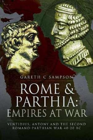 Rome and Parthia: Empires at War de Gareth C Sampson