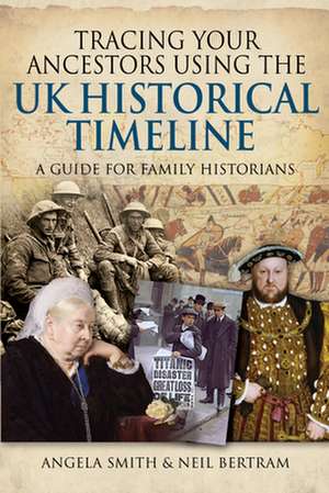 Tracing Your Ancestors Using the UK Historical Timeline: A Guide for Family Historians de Angela Smith