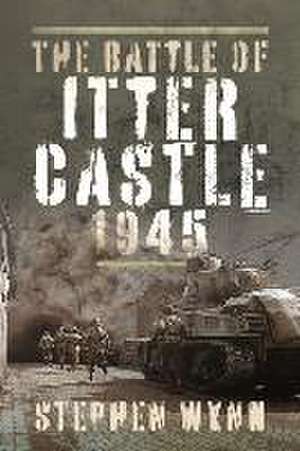 The Battle of Itter Castle, 1945 de Stephen Wynn