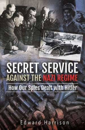 Secret Service Against the Nazi Regime de Edward Harrison