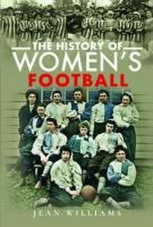 The History of Women's Football de Jean Williams