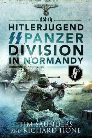 12th Hitlerjugend SS Panzer Division in Normandy de Tim Saunders