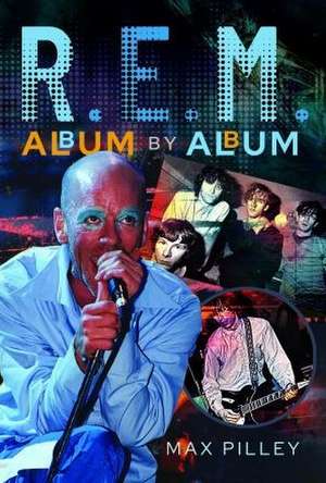 R.E.M. Album by Album de Max Pilley