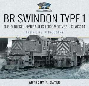 BR Swindon Type 1 0-6-0 Diesel-Hydraulic Locomotives - Class 14 de Anthony P Sayer