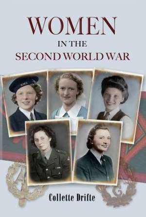 Women in the Second World War de Collette Drifte