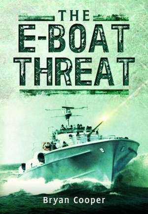 The E-Boat Threat de Bryan Cooper