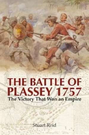 The Battle of Plassey 1757 de Stuart Reid