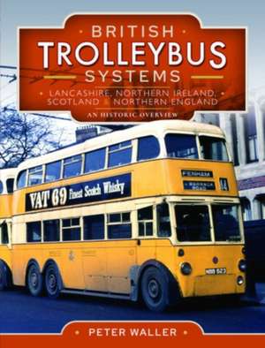 British Trolleybus Systems - Lancashire, Northern Ireland, Scotland and Northern England de Peter Waller