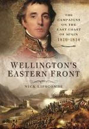 Wellington's Eastern Front de Nick Lipscombe