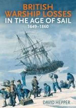 British Warship Losses in the Age of Sail de David Hepper