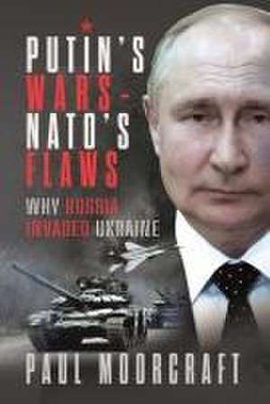 Putin's Wars and NATO's Flaws de Paul Moorcraft