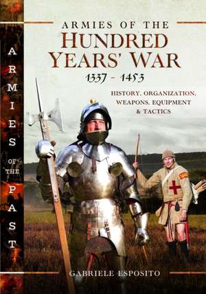 Armies of the Hundred Years' War 1337–1453 de Gabriele Esposito