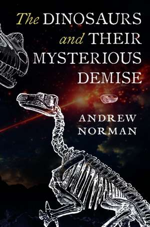 The Dinosaurs and Their Mysterious Demise de Andrew Norman