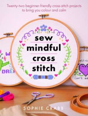 Sew Mindful Cross Stitch de Sophie Crabb