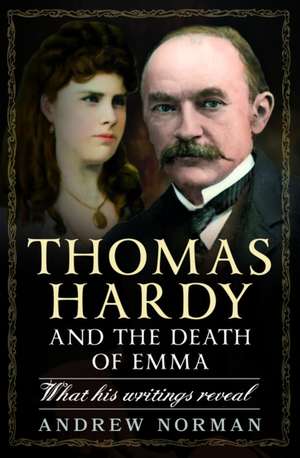 Thomas Hardy and the Death of Emma de Andrew Norman