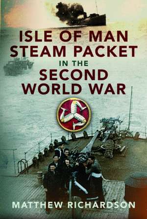 Isle of Man Steam Packet in the Second World War de Matthew Richardson