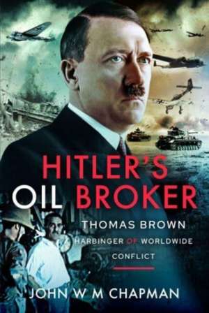 Hitler's Oil Broker de John W M Chapman