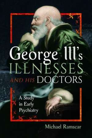 George III's Illnesses and his Doctors de Michael Ramscar