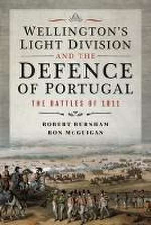 Wellington's Light Division and the Defence of Portugal de Robert Burnham