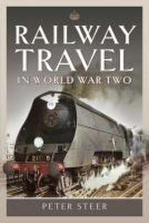 Railway Travel in World War Two de Peter Steer