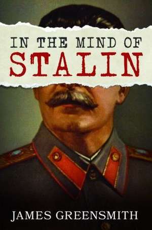 In the Mind of Stalin de James Greensmith