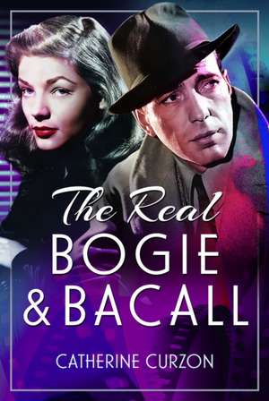 The Real Bogie and Bacall de Catherine Curzon