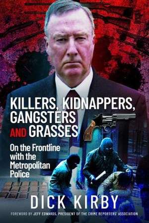 Killers, Kidnappers, Gangsters and Grasses de Dick Kirby