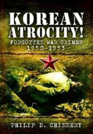 Korean Atrocity! de Philip D Chinnery